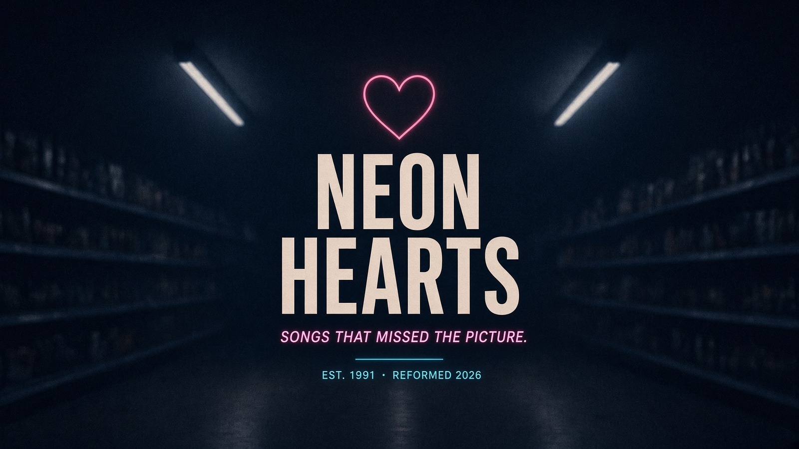 Neon Hearts. Songs that missed the picture. Est. 1991, reformed 2026.